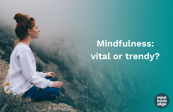 Mindfulness Trend Vital crucial significance