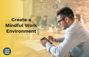 Create a Mindful Work Environment